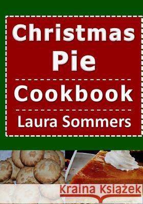 Christmas Pie Cookbook Laura Sommers 9781981302284 Createspace Independent Publishing Platform - książka