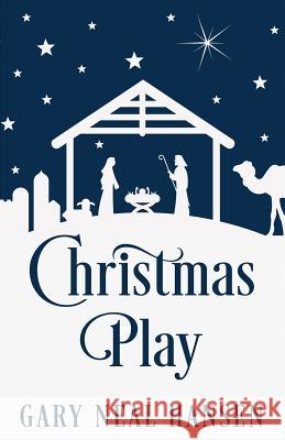 Christmas Play: The Story of the Coming of Jesus, for Production in Churches, Using the Text of the English Standard Version of the Bi Gary Neal Hansen 9780986412424 Gary Neal Hansen - książka