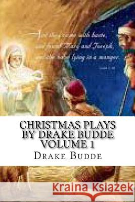 Christmas Plays by Drake Budde: Volume 1 Drake Budde 9781517746100 Createspace - książka