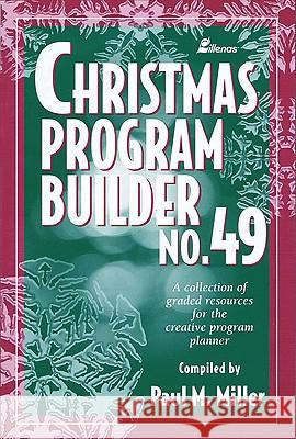 Christmas Program Builder No. 49: Collection of Graded Resources for the Creative Program Planner Paul Miller 9780834195318 Lillenas Publishing Company - książka