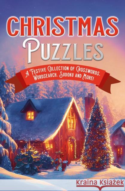 Christmas Puzzles: A Festive Collection of Crosswords, Worsearch, Sudoku and More! Eric Saunders 9781398846906 Arcturus Publishing Ltd - książka