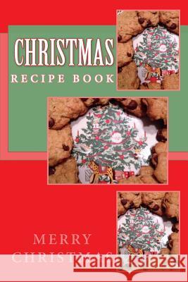 Christmas Recipe Book: Keep Your Recipes Organized Richard B. Foster R. J. Foster B. F. Starling 9781540774774 Createspace Independent Publishing Platform - książka