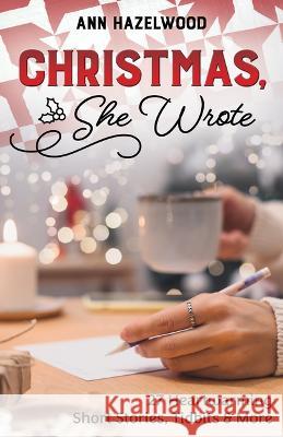 Christmas, She Wrote: 27 Heartwarming Short Stories, Tidbits & More Ann Hazelwood 9781644034606 C&T Publishing - książka