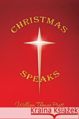 Christmas Speaks William Thomas Pratt 9781537595641 Createspace Independent Publishing Platform - książka