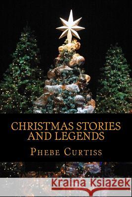 Christmas Stories and Legends Phebe Curtiss 9781540639110 Createspace Independent Publishing Platform - książka