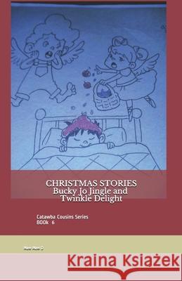Christmas Stories: Bucky Jo Jingle & Twinkle Delight Ds Sistare, Maw Maw D, Melissa McElwee 9798451426050 Independently Published - książka