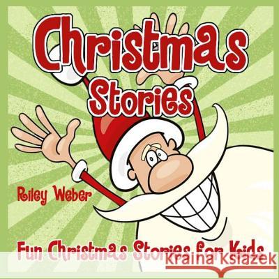 Christmas Stories: Fun Christmas Stories for Kids Riley Weber Riley Weber 9781519673824 Createspace Independent Publishing Platform - książka