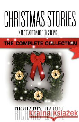 Christmas Stories: In the Tradition of Rod Serling: The Complete Collection Richard Barre 9781937495404 Down & Out Books - książka