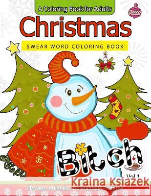 Christmas Swear Word coloring Book Vol.1: A Coloring book for adults Flowers, Animals and Mandala pattern Adult Coloring Books 9781539889052 Createspace Independent Publishing Platform - książka