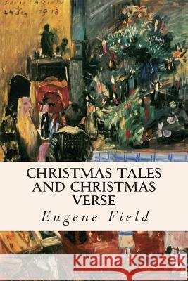 Christmas Tales and Christmas Verse Eugene Field 9781514299074 Createspace - książka