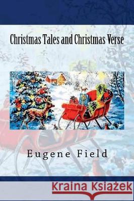 Christmas Tales and Christmas Verse Eugene Field 9781724453167 Createspace Independent Publishing Platform - książka