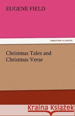 Christmas Tales and Christmas Verse Eugene Field   9783842484740 tredition GmbH - książka