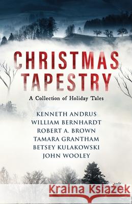 Christmas Tapestry: A Collection of Holiday Tales William Bernhardt, Betsey Kulakowski, Tamara Grantham 9781954871304 Babylon Books - książka