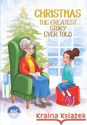 Christmas-The Greatest Story Ever Told: Illustrated story book (Ages 6 and above) Florence Igboayaka 9781916281066 Florence Igboayaka - książka