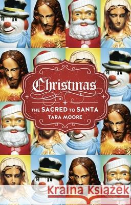 Christmas: The Sacred to Santa Tara Moore 9781780233574 Reaktion Books - książka
