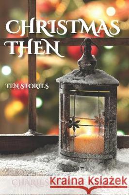 Christmas Then: Ten Stories Charles Robert Baker 9781977850843 Createspace Independent Publishing Platform - książka