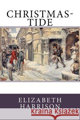 Christmas-Tide Elizabeth Harrison 9781985318991 Createspace Independent Publishing Platform - książka