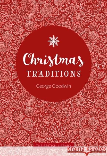 Christmas Traditions: A Celebration of Christmas Lore George Goodwin 9780712352949 British Library Publishing - książka
