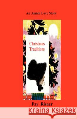 Christmas Traditions: An Amish Love Story Fay Risner 9781438248899 Createspace - książka