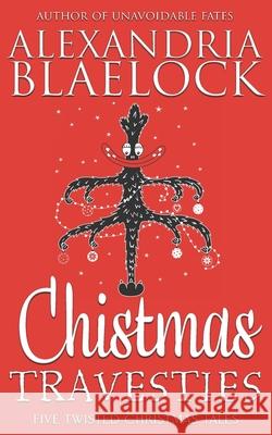 Christmas Travesties Alexandria Blaelock 9781925749915 Bluemere Books - książka