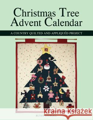 Christmas Tree Advent Calendar: A Country Quilted and Appliquéd Project Sturgill, Ruthy 9781598005394 Outskirts Press - książka