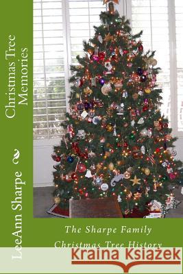 Christmas Tree Memories: The Sharpe Family Christmas Tree History Leeann Sharpe 9781505605723 Createspace - książka