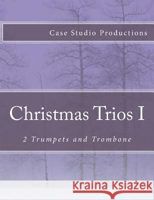 Christmas Trios I - 2 Trumpets and Trombone Case Studio Productions 9781511775700 Createspace - książka