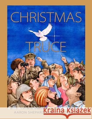 Christmas Truce: A True Story of World War 1 (Centennial Edition) Shepard, Aaron 9781620355053 Skyhook Press - książka