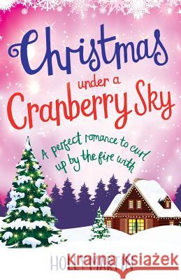 Christmas Under a Cranberry Sky: A perfect romance to curl up by the fire with Holly Martin 9781786810717 Bookouture - książka