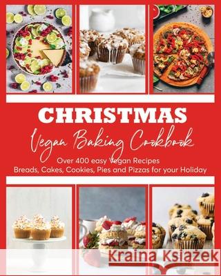 Christmas Vegan Baking Cookbook: 400+ Easy Vegan Recipes Breads, Cakes, Cookies, Pies and Pizzas for your Holiday Wilona Bailey 9781803612904 Wilona Bailey - książka