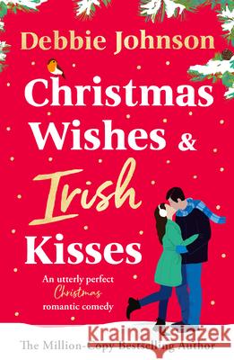 Christmas Wishes and Irish Kisses: An Utterly Perfect Christmas Romantic Comedy Debbie Johnson 9781837002832 Storm Publishing - książka