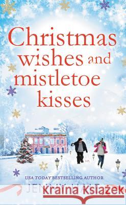 Christmas Wishes and Mistletoe Kisses: A Feel-Good Christmas Romance Jenny Hale 9781538731390 Forever - książka