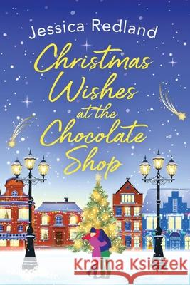Christmas Wishes at the Chocolate Shop: The perfect romantic festive treat from Jessica Redland Jessica Redland 9781800484535 Boldwood Books Ltd - książka