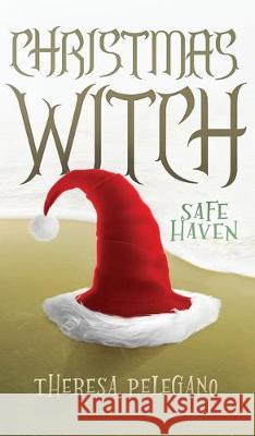 Christmas Witch: Safe Haven Theresa Pelegano 9781647649777 Theresa Pelegano - książka