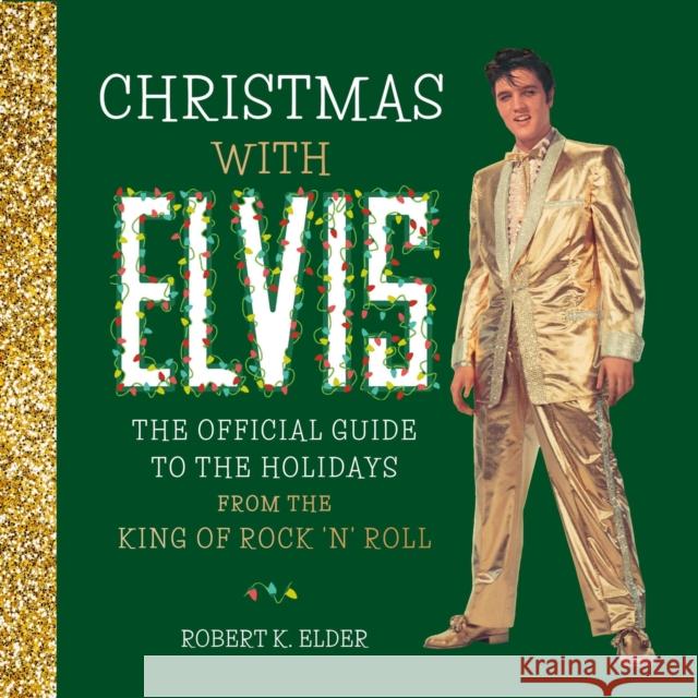 Christmas with Elvis: The Official Guide to the Holidays from the King of Rock 'n' Roll Robert K. Elder 9780762469765 Running Press Adult - książka