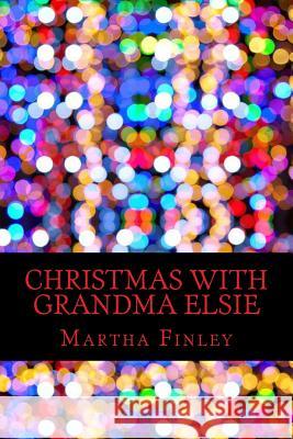 Christmas with Grandma Elsie Martha Finley 9781540639004 Createspace Independent Publishing Platform - książka