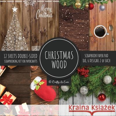 Christmas Wood Scrapbook Paper Pad 8x8 Scrapbooking Kit for Papercrafts, Cardmaking, Printmaking, DIY Crafts, Holiday Themed, Designs, Borders, Backgr Crafty as Ever 9781951373511 Crafty as Ever - książka
