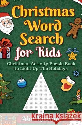Christmas Word Search for Kids: Christmas Activity Puzzle Book to Light Up The Holidays Abe Robson 9781922462930 Abe Robson - książka