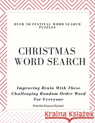 Christmas Word Search: OVER 50 FESTIVAL WORD SEARCH PUZZLES: Improving Brain With These Challenging Random Order Word For Everyone Priscilla Duncan Nyamie 9781088848197 Independently Published - książka