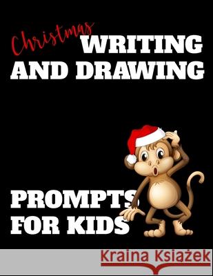 Christmas Writing and Drawing Prompts For Kids: 40 Drawing and Writing Prompts With Dotted Lines Passion Learning Notebooks 9781690147756 Independently Published - książka
