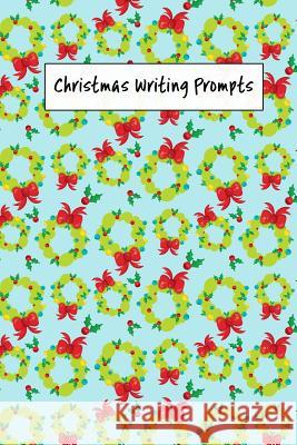 Christmas Writing Prompts: 40 Seasonal Story & Drawing Prompts Wreath Jenily Publishing 9781726684583 Independently Published - książka