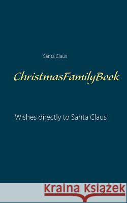 ChristmasFamilyBook: Wishes directly to Santa Claus Claus, Santa 9783738645651 Books on Demand - książka