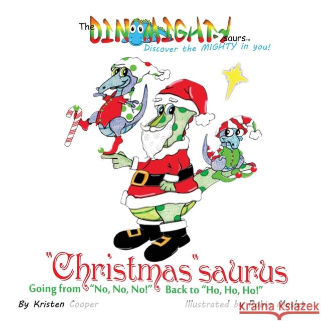 Christmassaurus: Going from No, No, No! Back to Ho, Ho, Ho! Kristen Cooper Robin Mosler 9780996673969 Mighty Publishing - książka