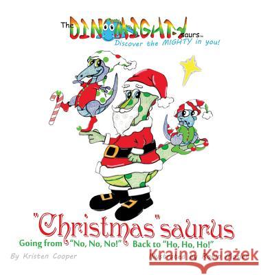 Christmassaurus: Going from No, No, No! Back to Ho, Ho, Ho! Kristen Cooper Robin Mosler 9780996673976 Mighty Publishing - książka