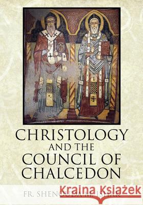 Christology and the Council of Chalcedon Fr Shenouda M. Ishak 9781478712916 Outskirts Press - książka