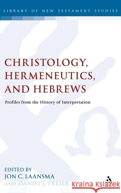 Christology, Hermeneutics, and Hebrews: Profiles from the History of Interpretation Laansma, Jon C. 9780567238597 T & T Clark International - książka