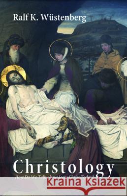 Christology: How Do We Talk about Jesus Christ Today? Wüstenberg, Ralf K. 9781610971706 Cascade Books - książka