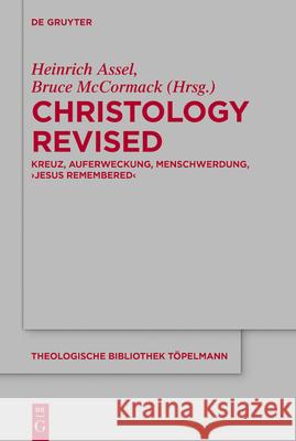 Christology Revised: Kreuz, Auferweckung, Menschwerdung, 'Jesus Remembered' Heinrich Assel Bruce McCormack 9783112215531 de Gruyter - książka