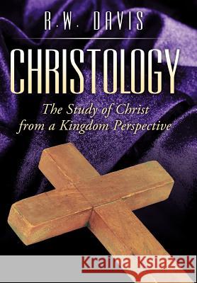 Christology: The Study of Christ from a Kingdom Perspective Davis, R. W. 9781469193298 Xlibris Corporation - książka