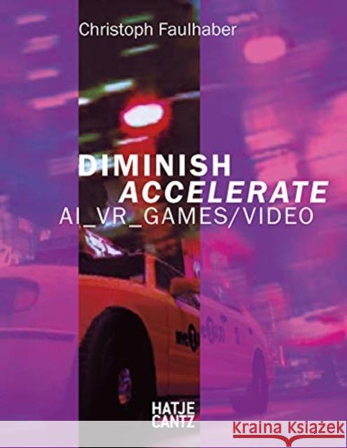 Christoph Faulhaber: Diminish Accelerate: Ai_vr_games / Video Faulhaber, Christoph 9783775747172 Hatje Cantz Verlag - książka